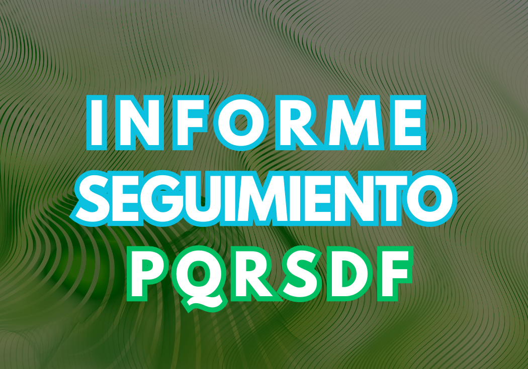 INFORME DE PQRSDF Y OTROS TIPOS DOCUMENTALES